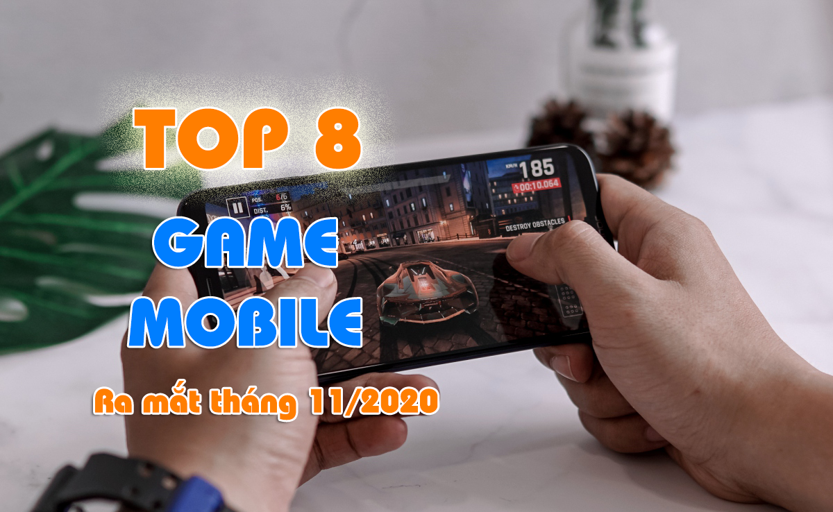 Top 8 Game Mobile Hot sẽ ra mắt trong tháng 11 tại Việt Nam